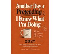 Another Day of Pretending I Know What I’m Doing: 2027 Daily Diary & Planner for Life, Lists & Questionable Decisions