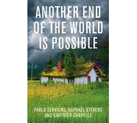 Another End of the World Is Possible: Living the Collapse (and Not Merely Surviving It)