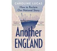 Caroline Lucas – Another England – How to Reclaim Our National Story