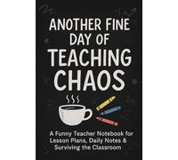 Another Fine Day of Teaching Chaos: A Funny Teacher Notebook for Lesson Plans, Daily Notes & Surviving the Classroom