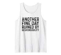 Another Fine Day Ruined by Responsibility Débardeur