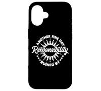 Another Fine Day Ruined by Responsibility Funny Parenthood Coque pour iPhone 16
