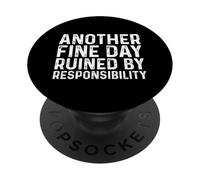 Another Fine Day Ruined by Responsibility PopSockets PopGrip Adhésif