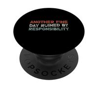 Another Fine Day Ruined by Responsibility PopSockets PopGrip Adhésif
