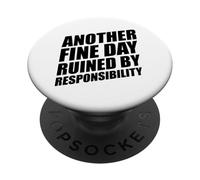 Another Fine Day Ruined by Responsibility PopSockets PopGrip Adhésif