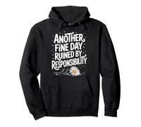 Another Fine Day Ruined by Responsibility Sweat à Capuche