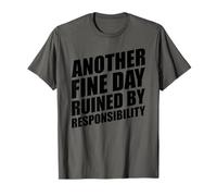 Another Fine Day Ruined by Responsibility T-Shirt
