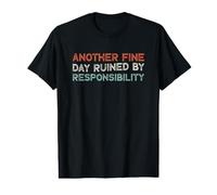 Another Fine Day Ruined by Responsibility T-Shirt Graphique avec Valeur