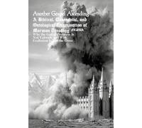 Another Gospel Ascending: A Biblical, Covenantal, and Ontological Examination of Mormon Theology: Why the God of Progress Is Not Yahweh, and Why Exaltation Is Not the Cross