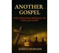 Another Gospel: The Kingdom Message of the Last Days