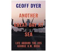 Another Great Day At Sea: Life Aboard The Uss George H.W. Bush