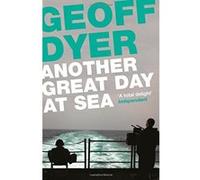 Another Great Day at Sea: Life Aboard the USS George H. W. Bush Dyer, Geoff (Auteur)