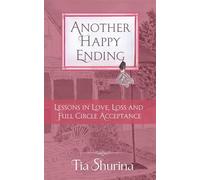 Another Happy Ending Lessons in Love, Loss, and Full-Circle Acceptance - Tia Shurina - Soul Speak Press - ebook (ePub) - Livre