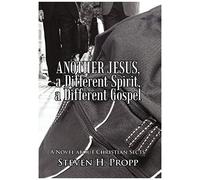 Another Jesus, A Different Spirit, A Different Gospel