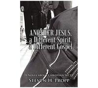 Another Jesus, A Different Spirit, A Different Gospel
