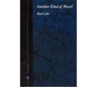 Another Kind of Travel, Phoenix Poets Series Paul Lake (Auteur)