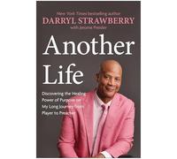 Another Life: Discovering the Healing Power of Purpose on My Long Journey from Player to Preacher