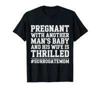 Another Man's Baby, His Wife is Thrilled - T-Shirt