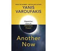 Another Now: Dispatches from an Alternative Present