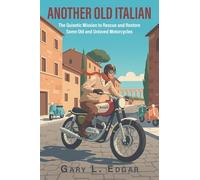 Another Old Italian: The Quixotic Mission to Rescue and Restore Some Old and Unloved Motorcycles