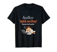 Another Quick Meeting Famous Last Words Office Humour T-Shirt