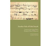 Another Side Of Ethel Smyth: Letters To Her Great-Niece, Elizabeth Mary Williamson