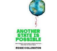 Another State is Possible: Why Finance Took Over Climate Politics - and How To Take It Back