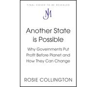 Another State is Possible: Why Governments Put Profit Before Planet and How They Can Change