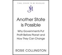 Another State is Possible Why Private Finance Took Over Climate Politics - and How To Take It Back - Rosie Collington - John Murray - ebook (ePub) - Livre