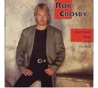 Crosby, Rob - Another Time & Place