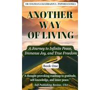 Another Way of Living (Book 1): A Journey to Infinite Peace, Immense Joy and True Freedom (3rd Revised and Expanded Edition) Published January, 2026