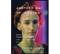 Another Way Of Seeing: Essays On Transforming Law, Politics And Culture