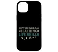 Another Wild Day Teaching Life Skills Classroom Educator Fun Coque pour iPhone 14 Plus