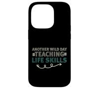 Another Wild Day Teaching Life Skills Classroom Educator Fun Coque pour iPhone 14 Pro