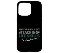 Another Wild Day Teaching Life Skills Classroom Educator Fun Coque pour iPhone 15 Pro Max