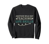 Another Wild Day Teaching Life Skills Classroom Educator Fun Sweatshirt