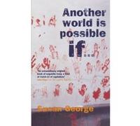 Another World Is Possible If? Susan George (Auteur)