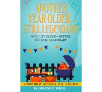 Another Year Older...Still Legendary!: Not Just Older-Better, Bolder, Legendary - A Birthday Journal for Legends