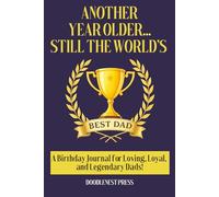 Another Year Older...Still the World's Best Dad!: A Birthday Journal for Loving, Loyal, and Legendary Dads