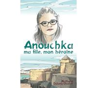 Anouchka, ma fille, mon héroïne