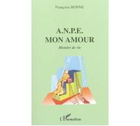 ANPE Mon amour Histoire de vie - Françoise Bonne - L'harmattan - broché - Récit