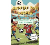 Anpfiff zum Lachen - Über 400 Fußballwitze und mehr: Die besten Fußball Witze, Funfacts, kuriose Fußballrekorde und Quizfragen für 8- bis 12-Jährige