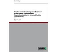 Ans„tze zur Entwicklung einer Balanced Scorecard fr konzerneigene Finanzdienstleister im Automobilsektor (Autobanken) Volger, Gerrit (Auteur)
