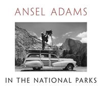 Ansel Adams in the National Parks: Photographs from America's Wild Places
