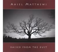 Ansel Matthews - Raised from The Dust