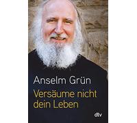 Anselm Grün Versäume nicht dein Leben (Poche)