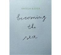 Anselm Kiefer- Becoming The Sea