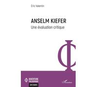 Eric Valentin – Anselm Kiefer : Une évaluation critique – Broché