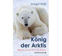 Ansgar Walk König der Arktis: Märchen aus dem Reich des Eisbären (Relié)