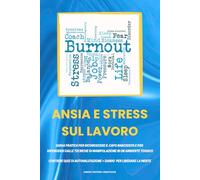 ANSIA E STRESS SUL LAVORO: Guida pratica per riconoscere CAPO NARCISISTA e per difendersi dalle TECNICHE DI MANIPOLAZIONE in un AMBIENTE TOSSICO ... + DIARIO PER LIBERARE LA MENTE